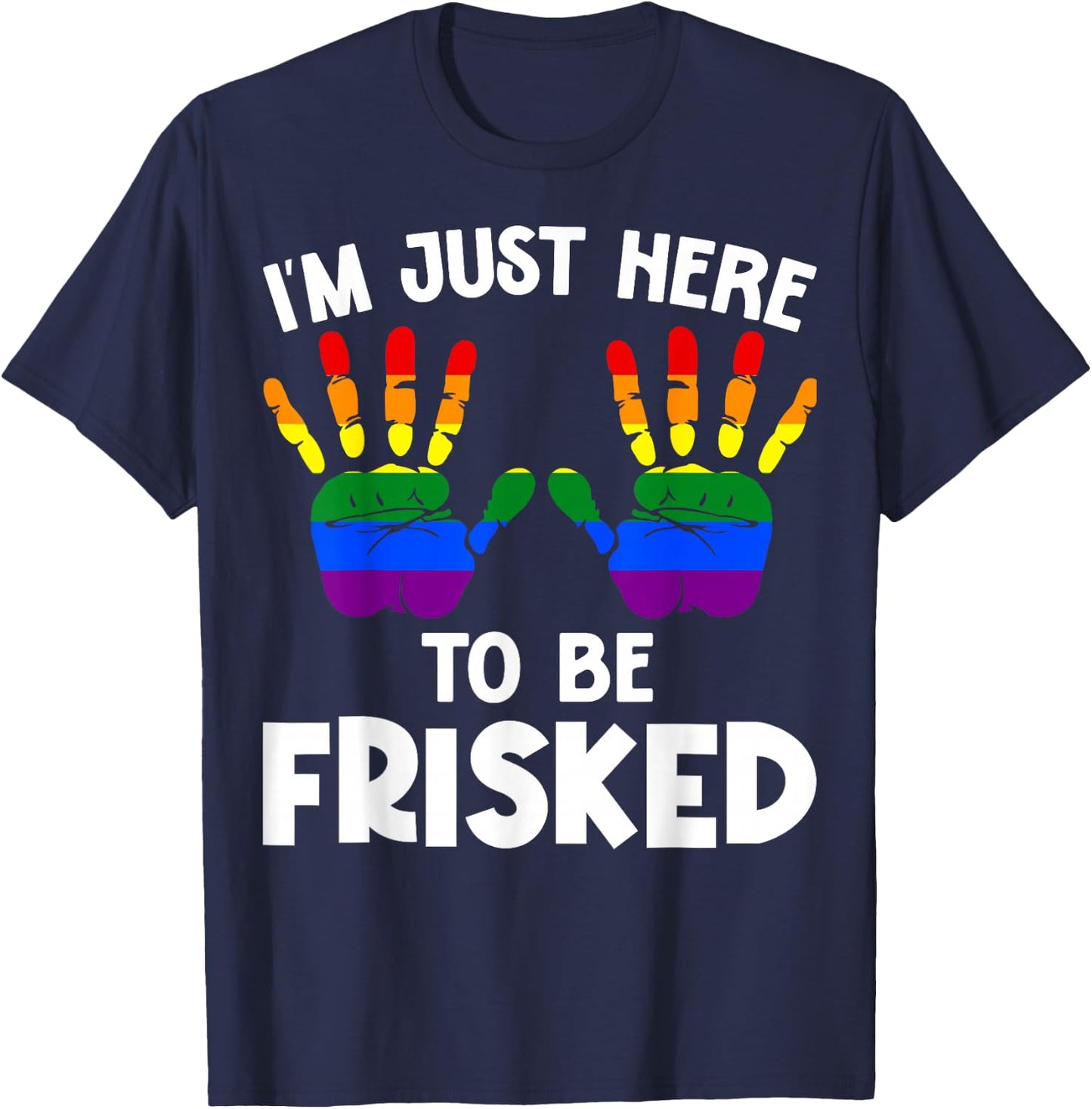 I'm Just Here to Be Frisked Funny TSA Embarrassing Vacation T-Shirt - T-Shirt | Navy