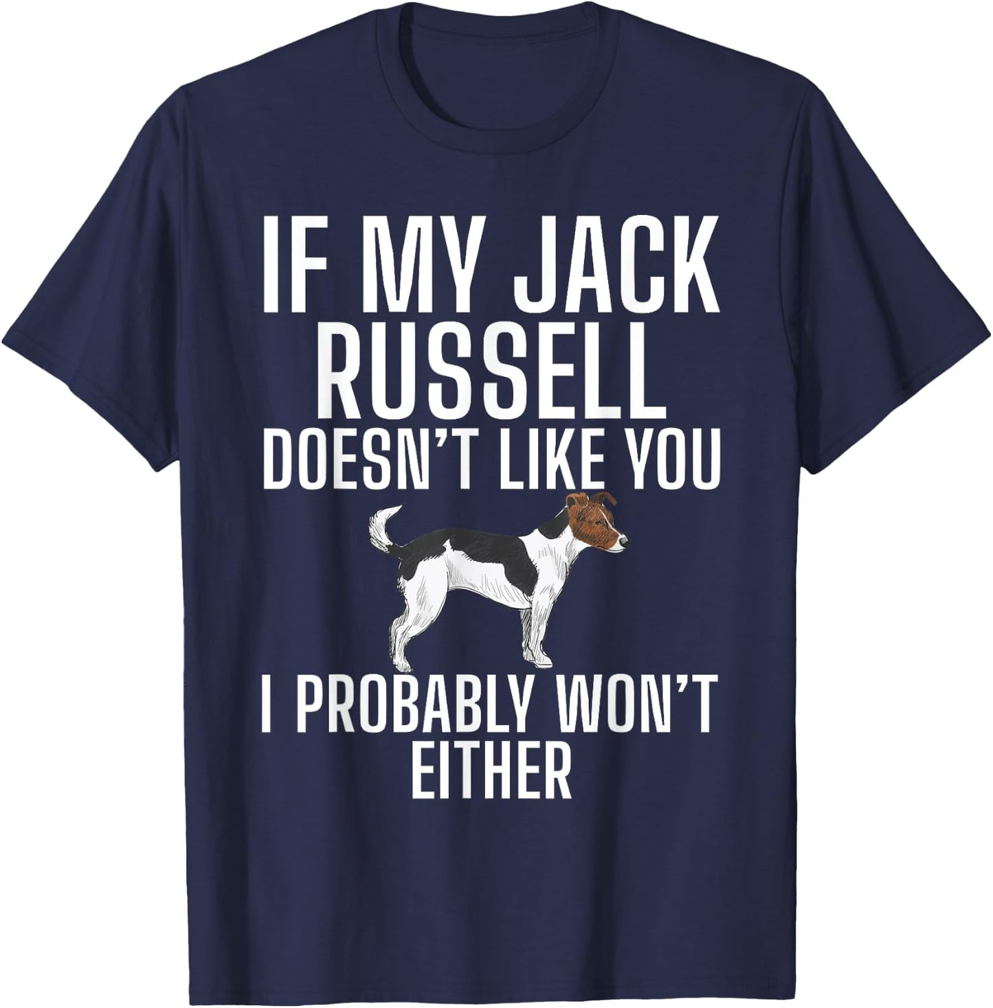 If my Jack Russell doesnt like you wont either Jack Russell T-Shirt - T-Shirt | Navy