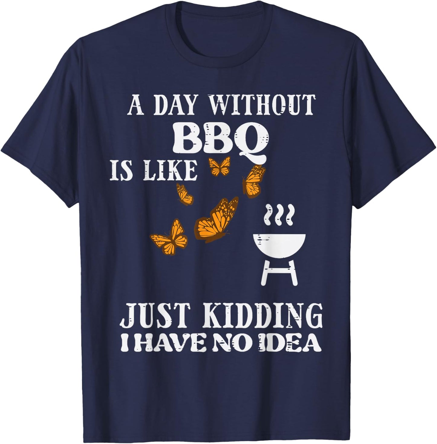 Day Without Bbq No Idea Funny Barbecue Grill Women Men Kids T-Shirt - T-Shirt | Navy