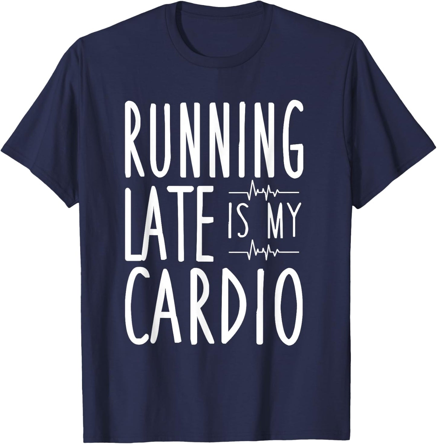 Running Late Is My Cardio Funny Running T-Shirt - T-Shirt | Navy