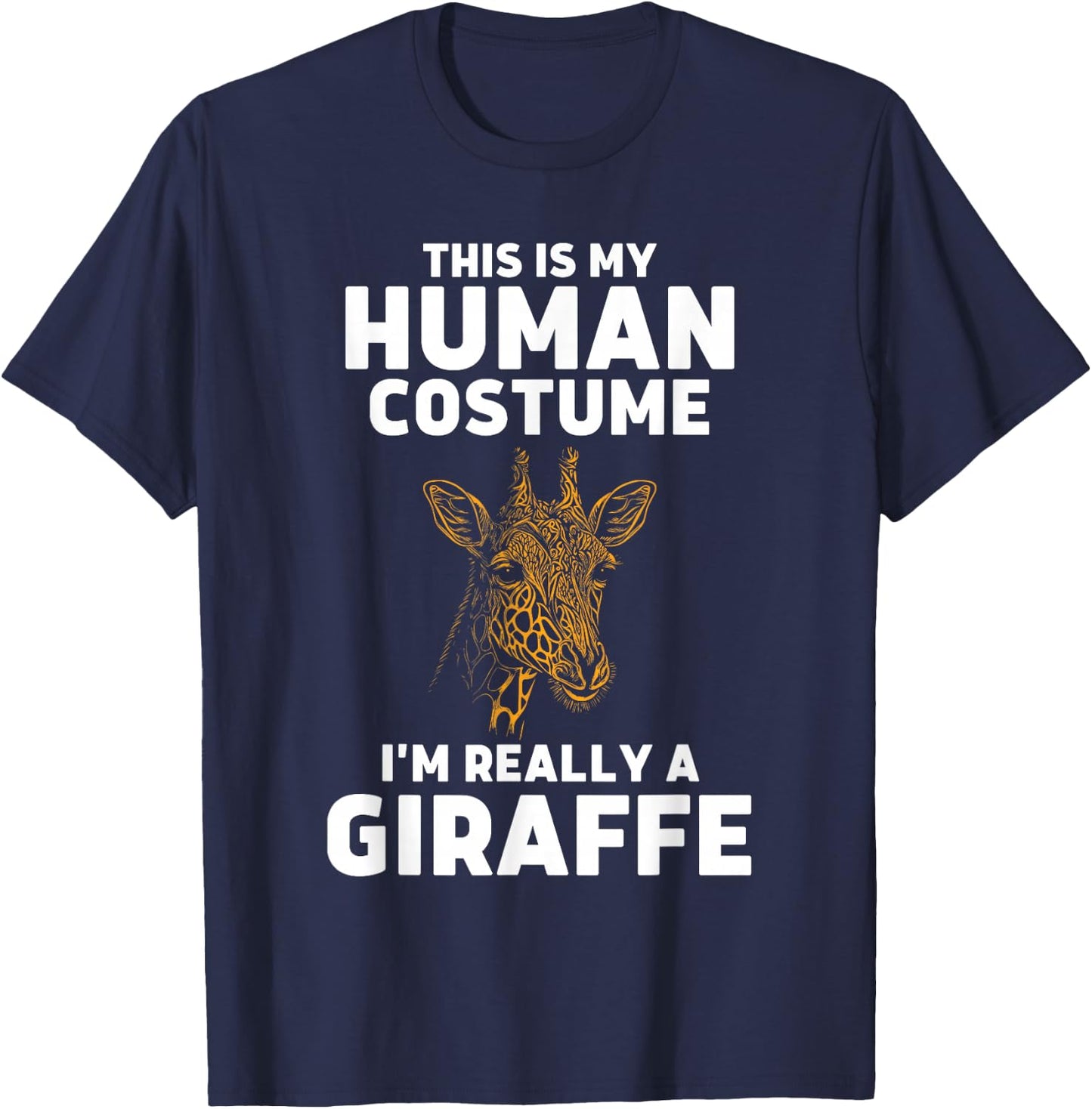 This Is My Human Costume I'm Really A Giraffe T-Shirt - T-Shirt | Navy