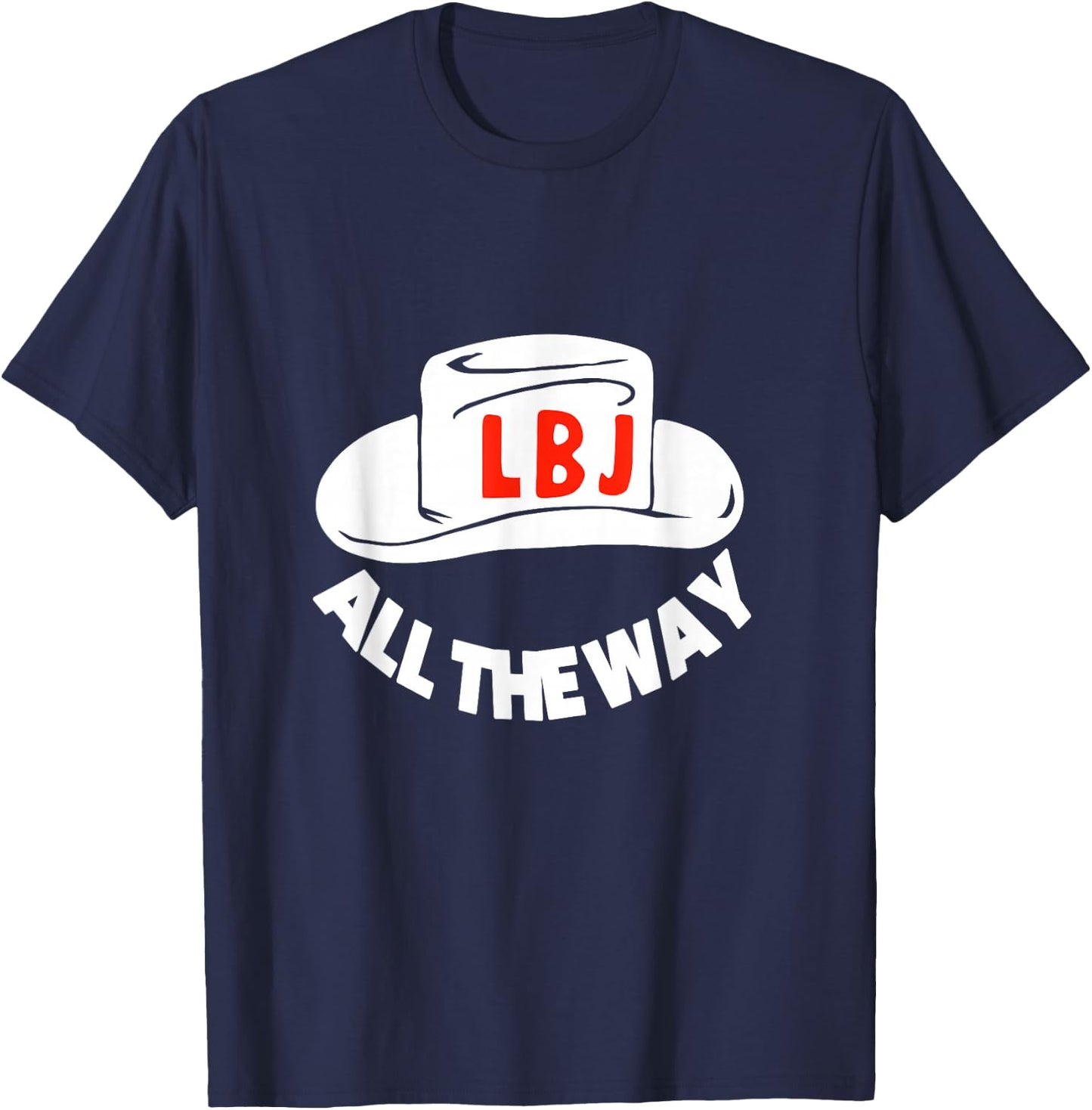 All The Way With LBJ Vintage Lyndon Johnson Campaign Button T-Shirt - T-Shirt | Navy