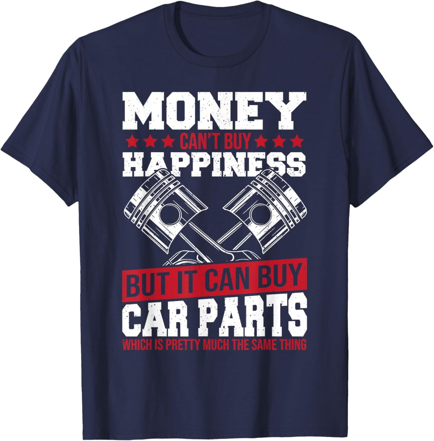 Money Can’t Buy Happiness but It Can Buy Car Parts T-Shirt - T-Shirt | Navy