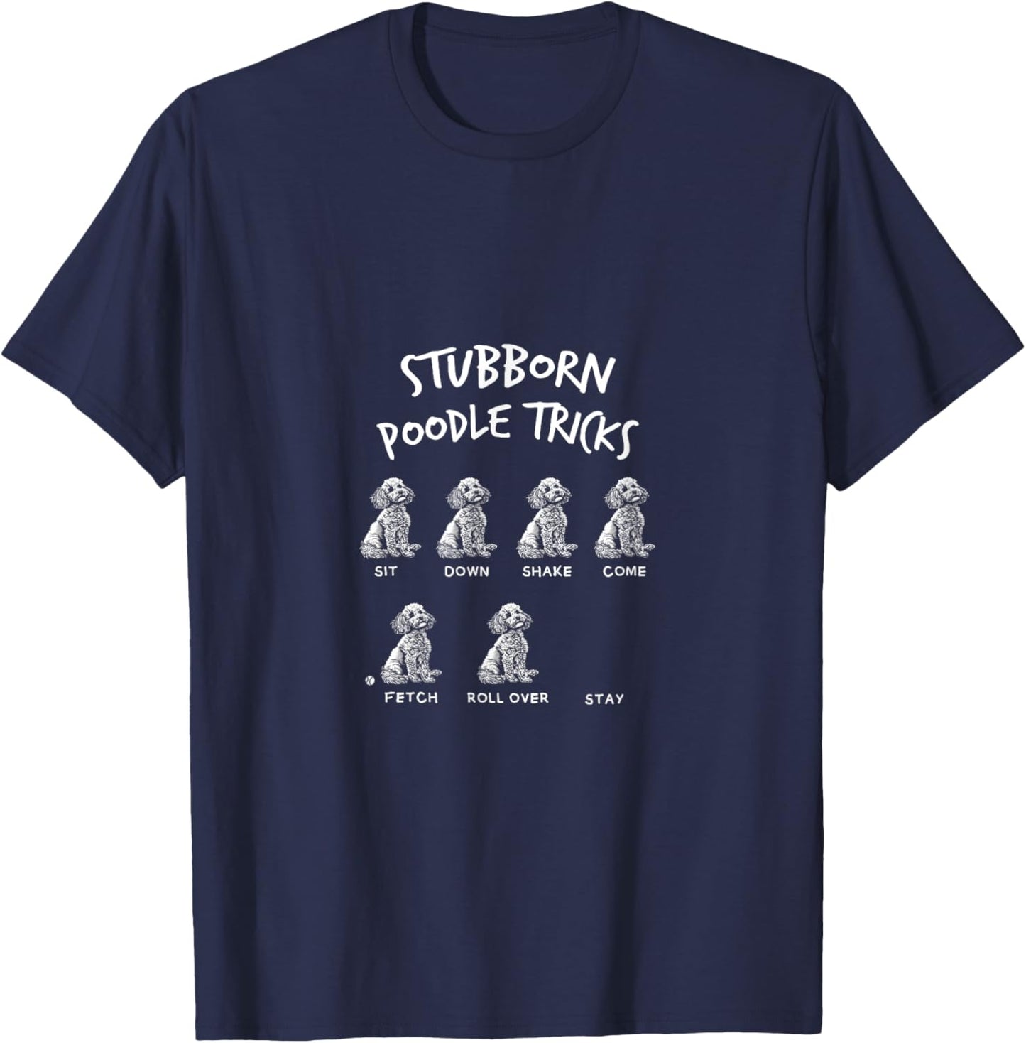 Dogs Puppies Fan Stubborn Poodle Tricks Funny Quote Joke T-Shirt - T-Shirt | Navy