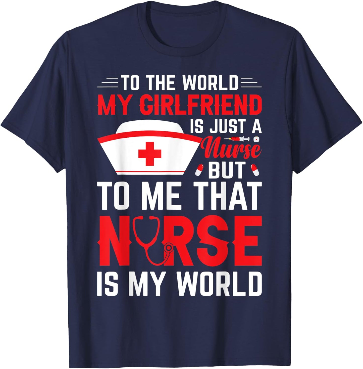 To The World My Girlfriend Is Just A Nurse Funny Valentine T-Shirt - T-Shirt | Navy