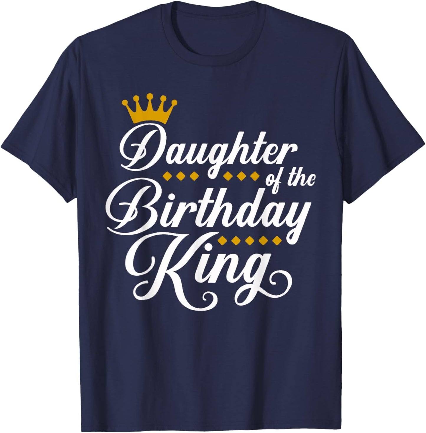 Daughter of the Birthday King Party Bday Celebration T-Shirt - T-Shirt | Navy