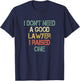 I Don't Need a Good Lawyer I Raised One Mom Dad of Attorney T-Shirt - T-Shirt | Navy