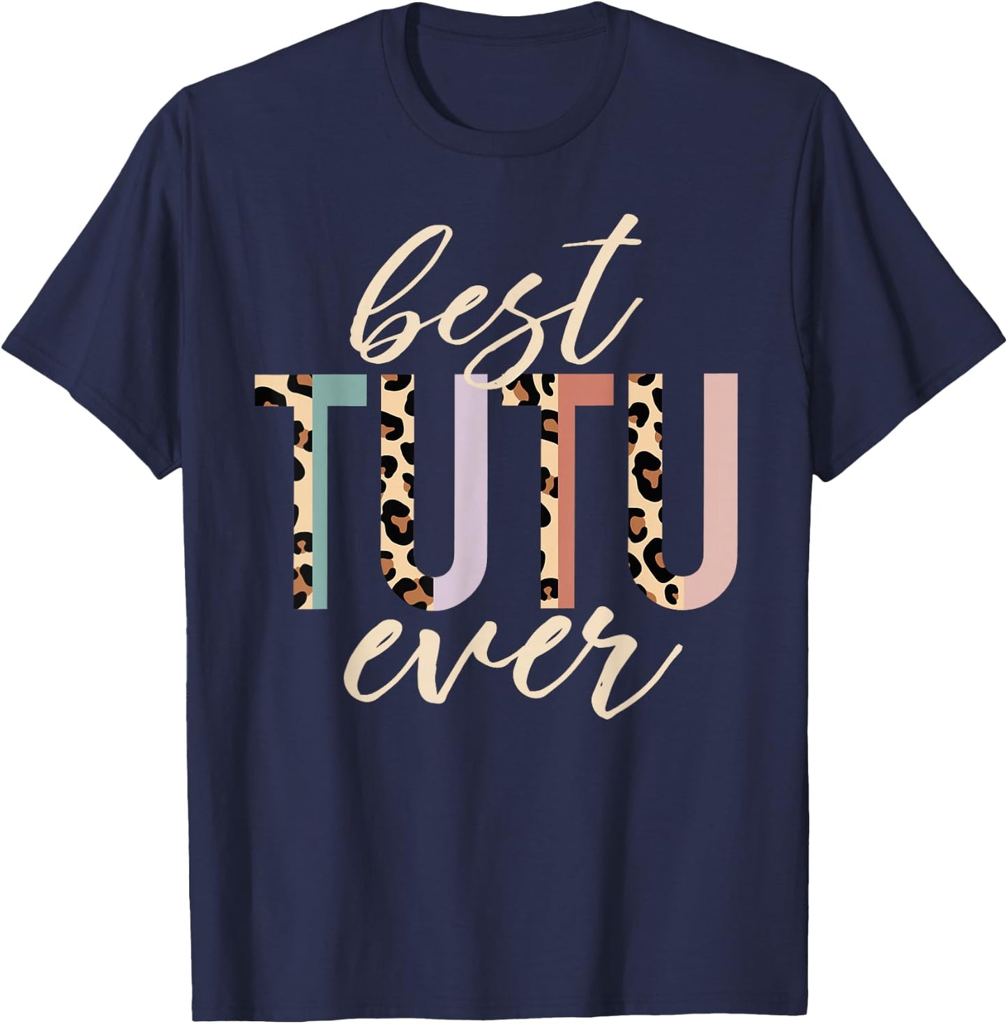 Best Tutu Ever Gifts Leopard Print Mother's Day T-Shirt - T-Shirt | Navy