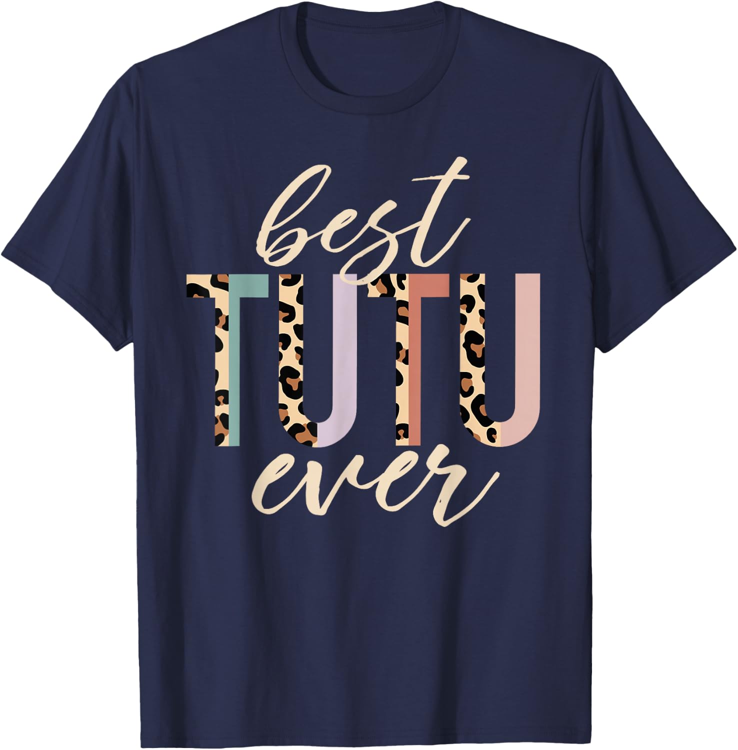 Best Tutu Ever Gifts Leopard Print Mother's Day T-Shirt - T-Shirt | Navy