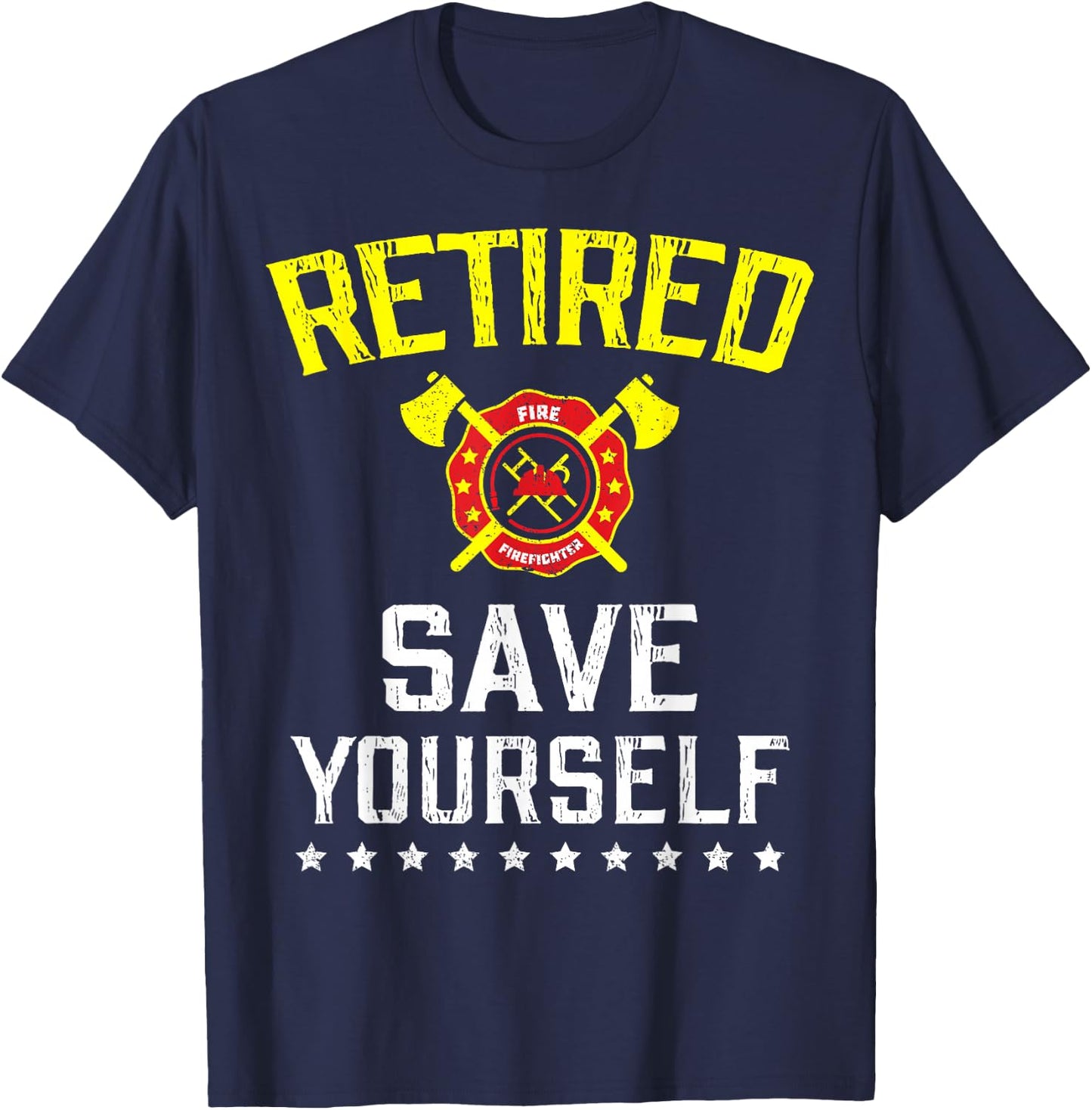 Retired Save Yourself Firefighter Funny Retirement T-Shirt - T-Shirt | Navy