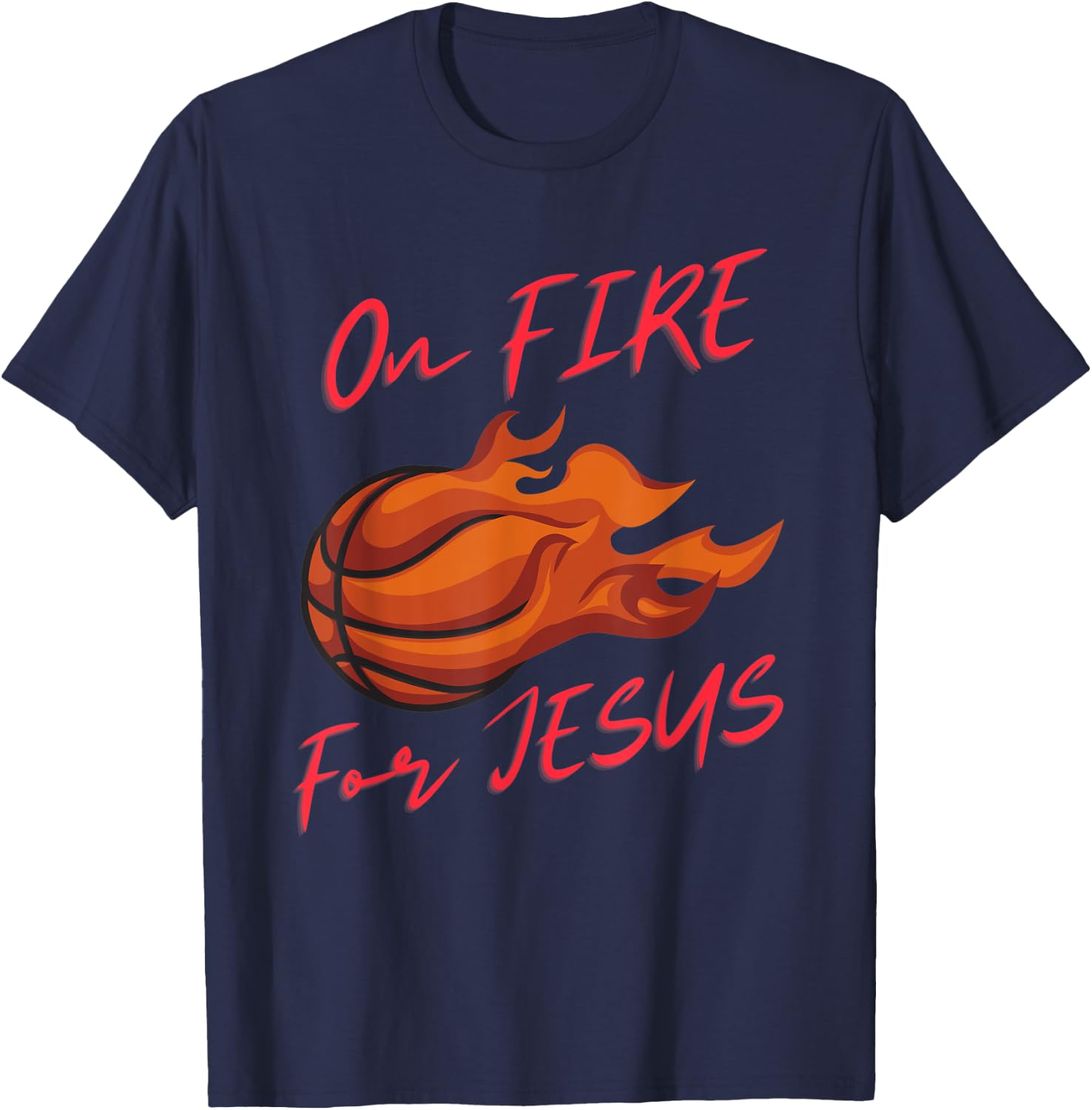 On Fire For Jesus Quote, Basketball Lovers, People Of Faith T-Shirt - T-Shirt | Navy