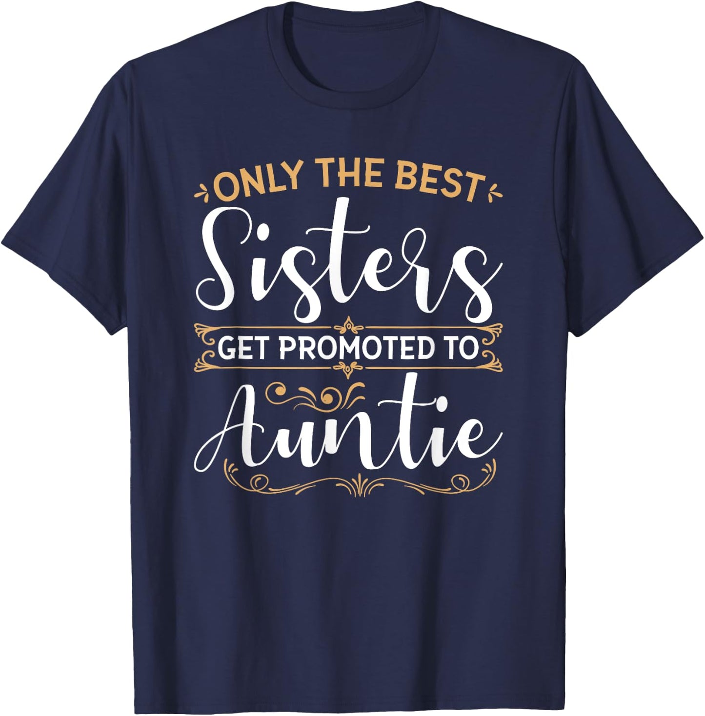 Only The Best Sisters Get Promoted to Auntie Soon To Be Aunt T-Shirt - T-Shirt | Navy