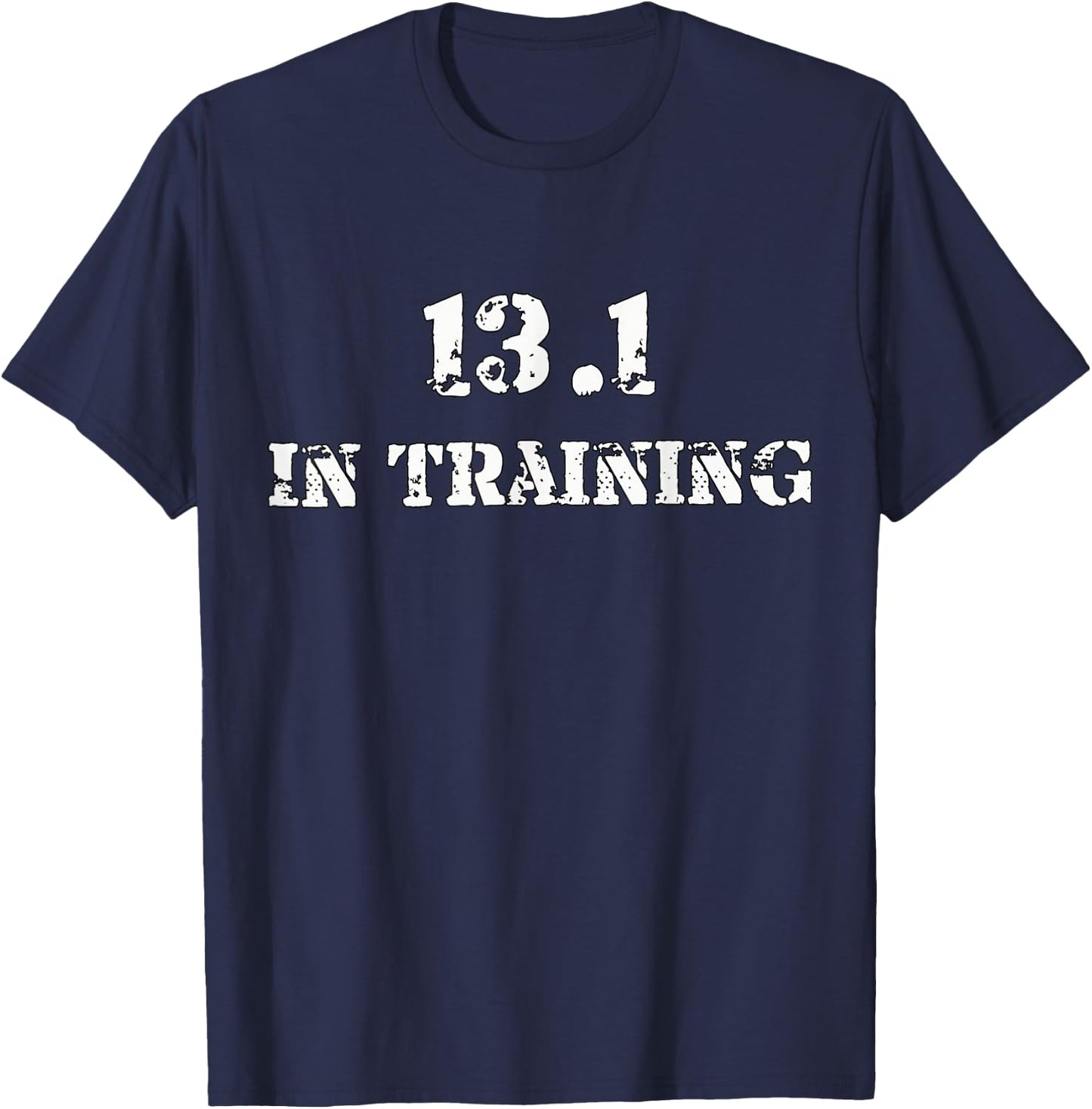 Half Marathon Runner Running T Shirt - 13.1 In Training Gear T-Shirt - T-Shirt | Navy
