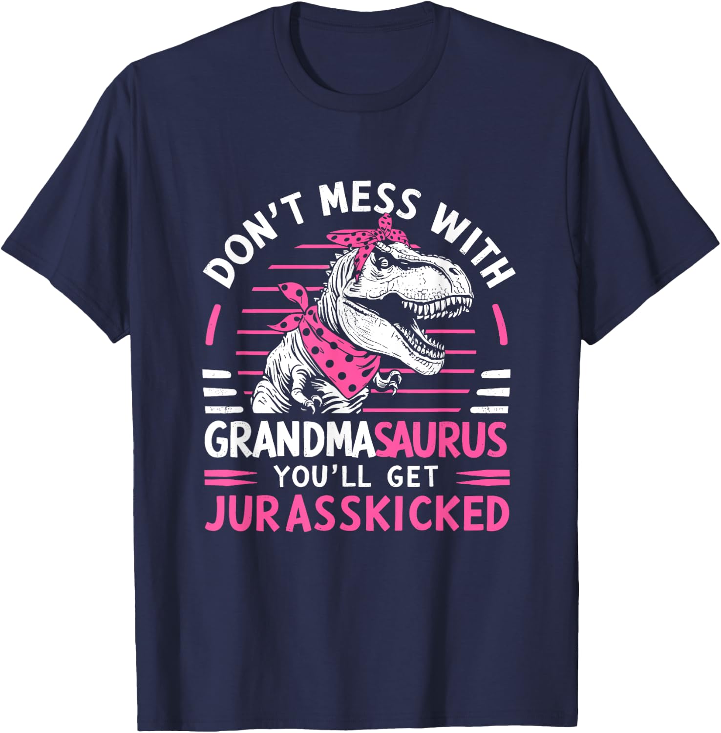 Dont Mess With Grandmasaurus Youll Get Jurasskicked Grandma T-Shirt - T-Shirt | Navy