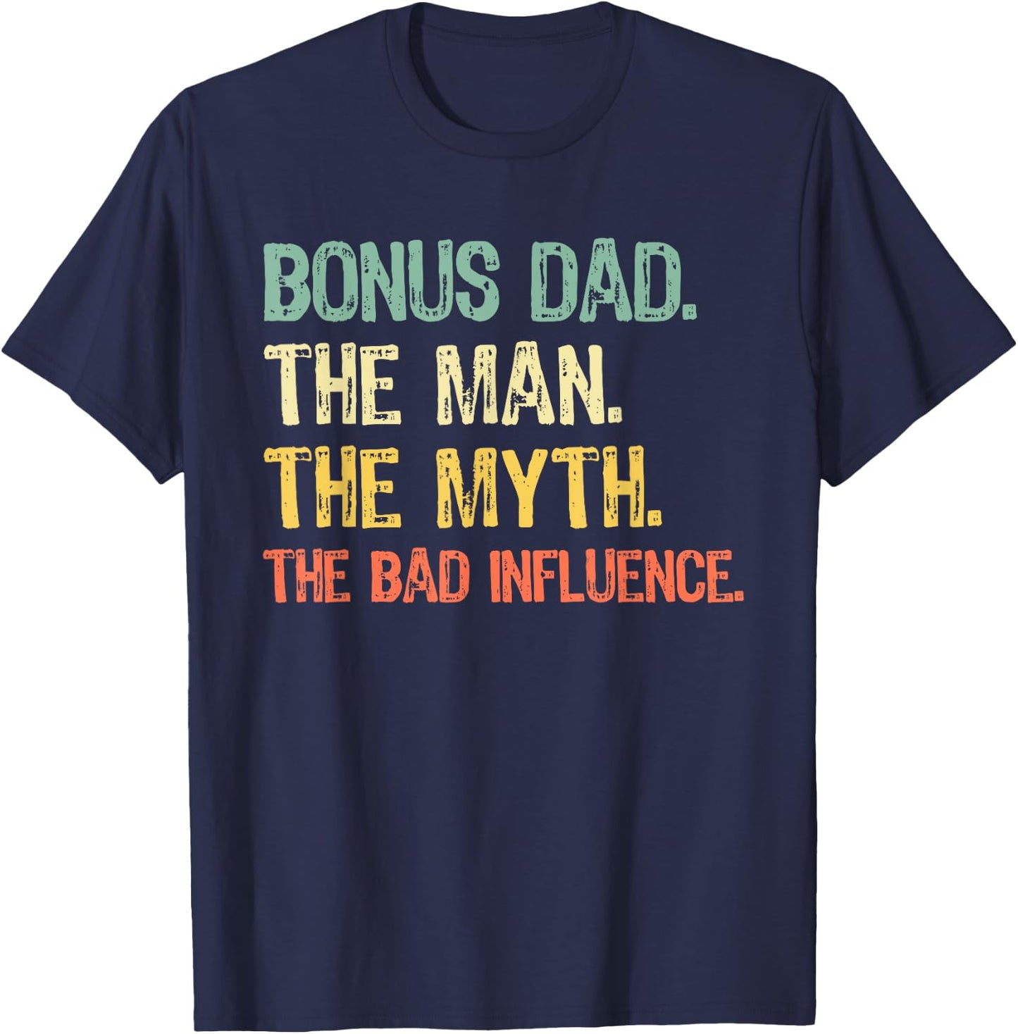 Bonus Dad The Man Myth Bad Influence Funny Step-Dad Stepdad T-Shirt - T-Shirt | Navy