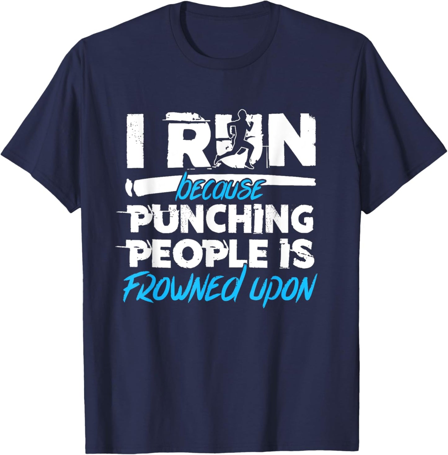I run Because Punching People is Frowned Upon | Blue T-Shirt - T-Shirt | Navy