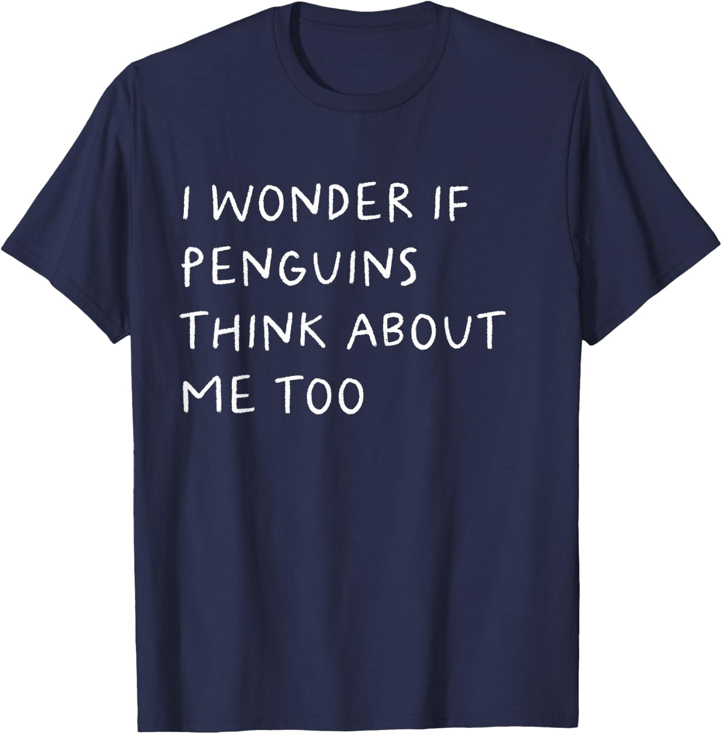 I Wonder If Penguins Think About Me Too Funny T-Shirt - T-Shirt | Navy