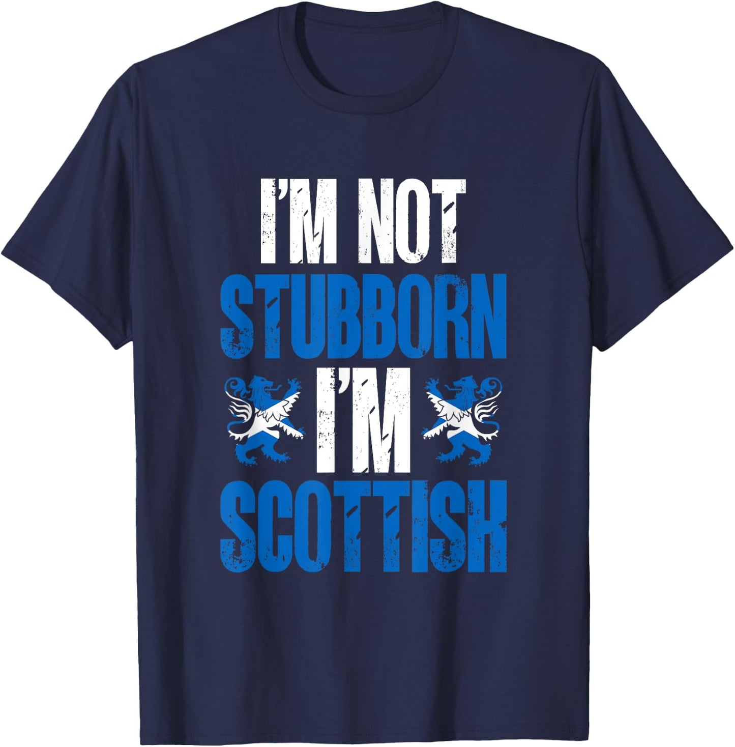 Scotland I'm Not Stubborn I'm Scottish T-Shirt - T-Shirt | Navy