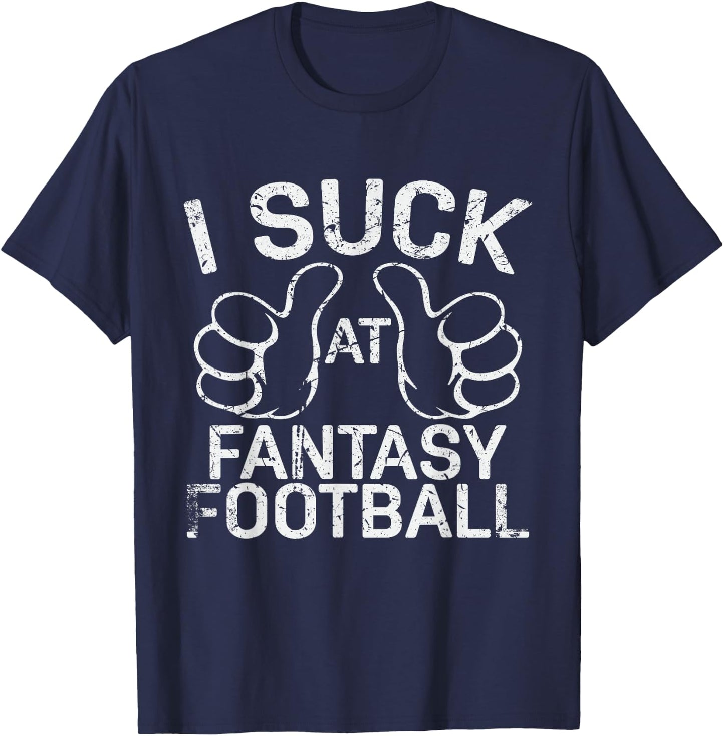 I Suck at Fantasy Football T-Shirt - T-Shirt | Navy