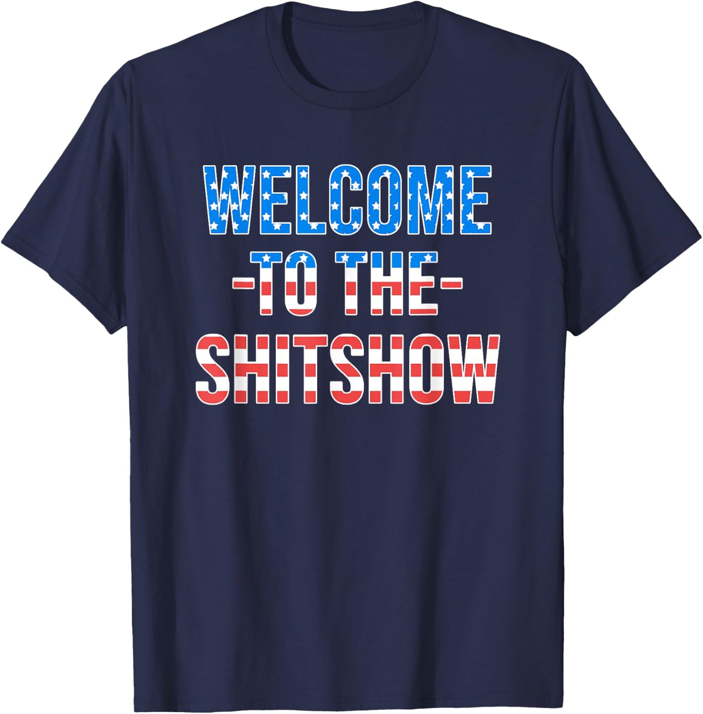 Welcome to the Shitshow USA Flag Funny 4th Of July Drinking T-Shirt - T-Shirt | Navy
