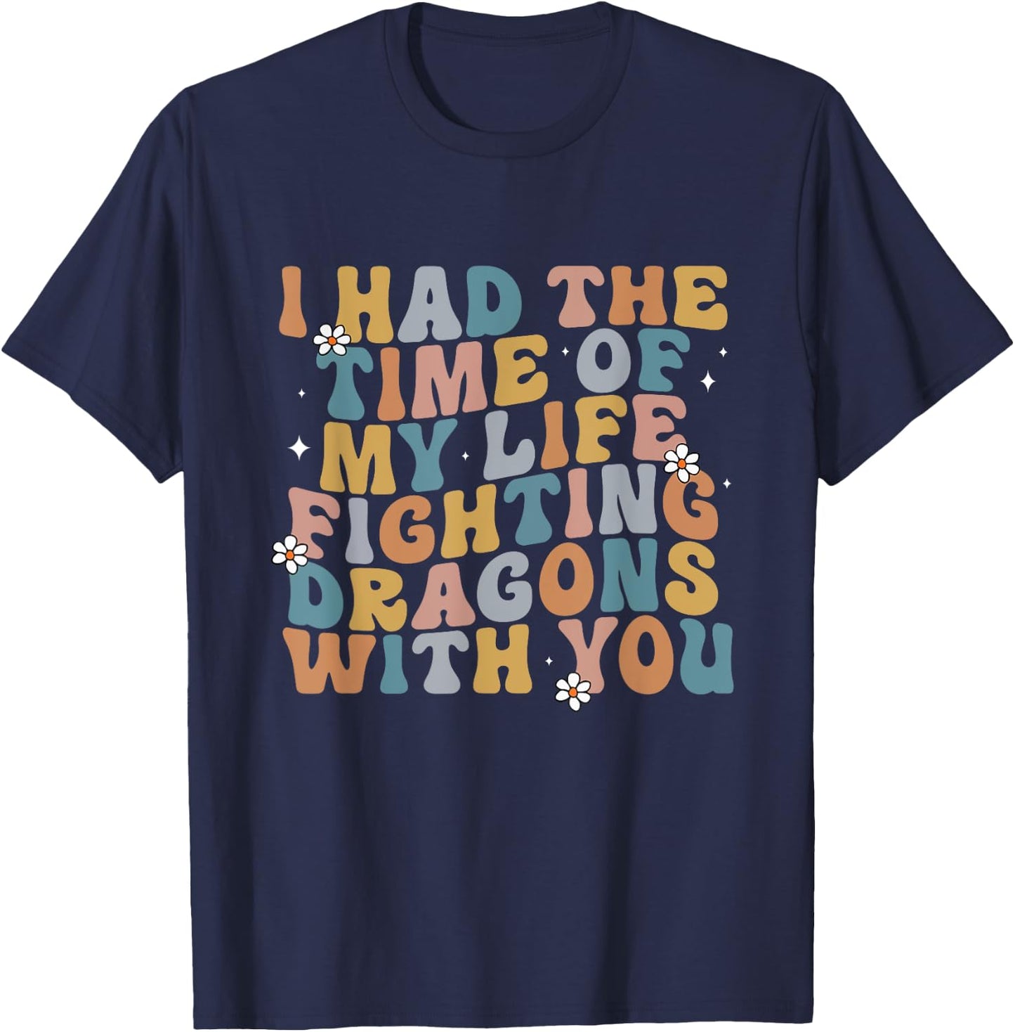 I Had The Time Of My Life Fighting Dragons With You Quote T-Shirt - T-Shirt | Navy