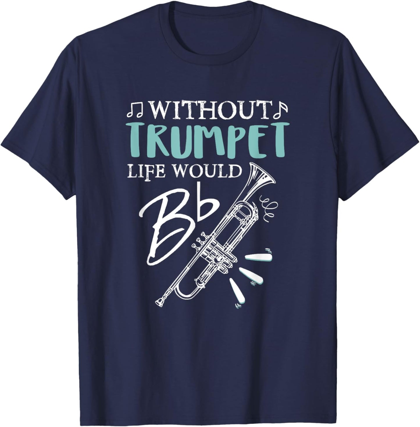 Funny WITHOUT TRUMPET, LIFE WOULD BE FLAT Music T-Shirt - T-Shirt | Navy