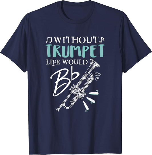 Funny WITHOUT TRUMPET, LIFE WOULD BE FLAT Music T-Shirt - T-Shirt | Navy