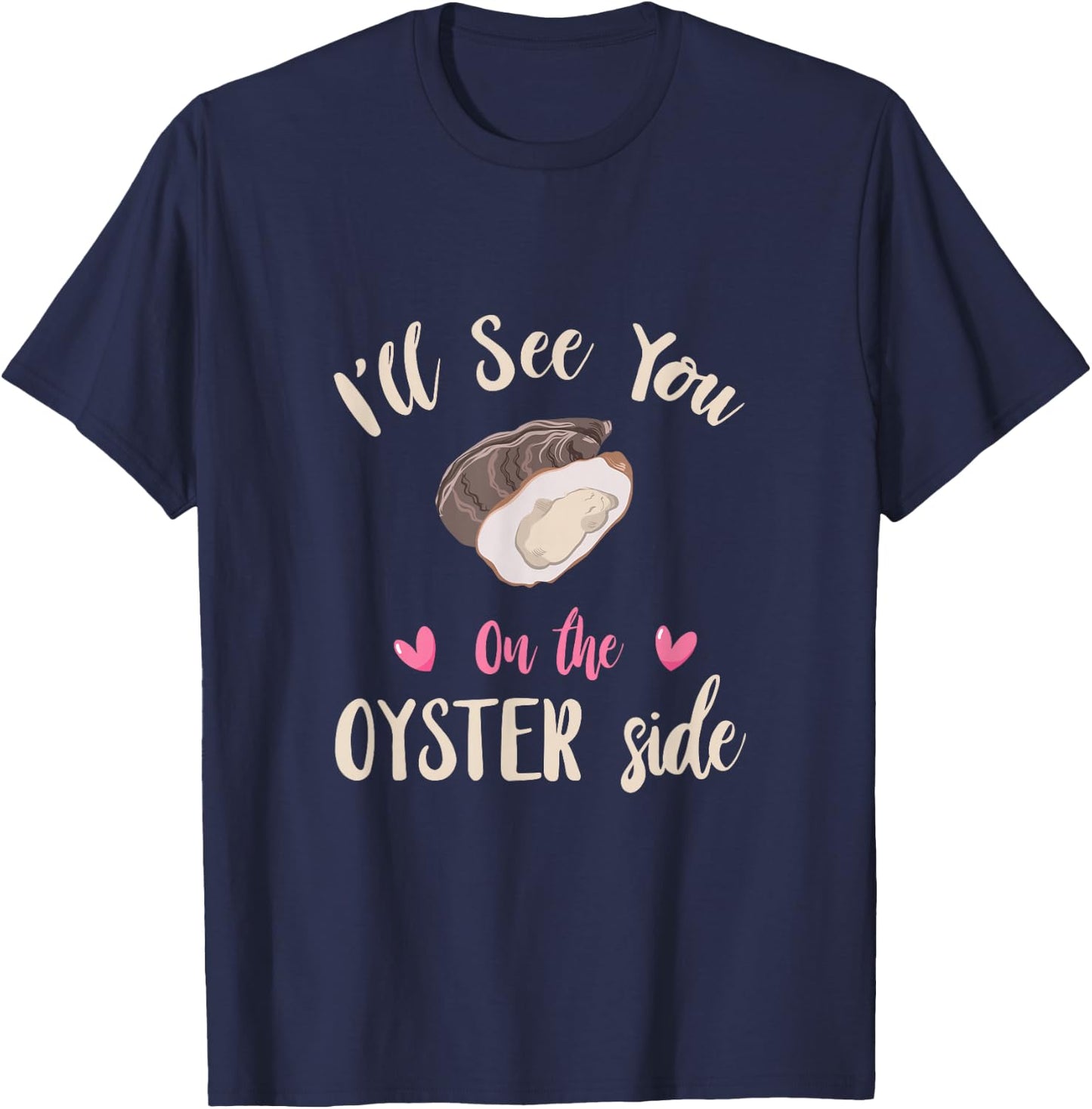Funny Oyster I'll See You Side Oyster Shucking Mollusc T-Shirt - T-Shirt | Navy