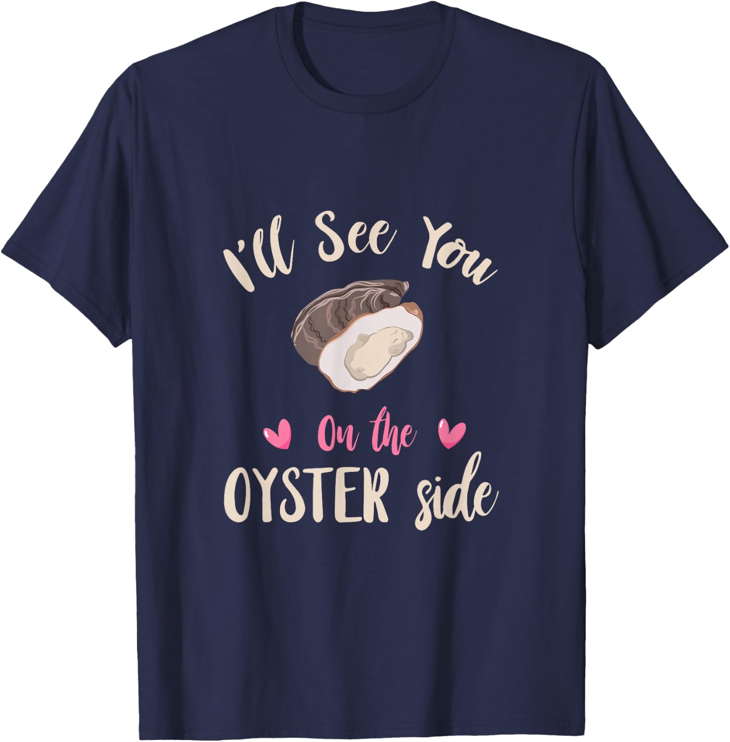 Funny Oyster I'll See You Side Oyster Shucking Mollusc T-Shirt - T-Shirt | Navy