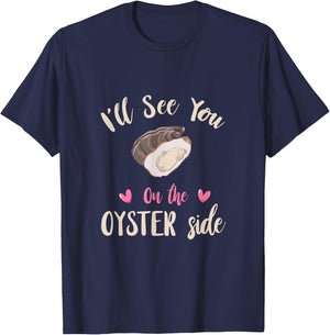 Funny Oyster I'll See You Side Oyster Shucking Mollusc T-Shirt - T-Shirt | Navy
