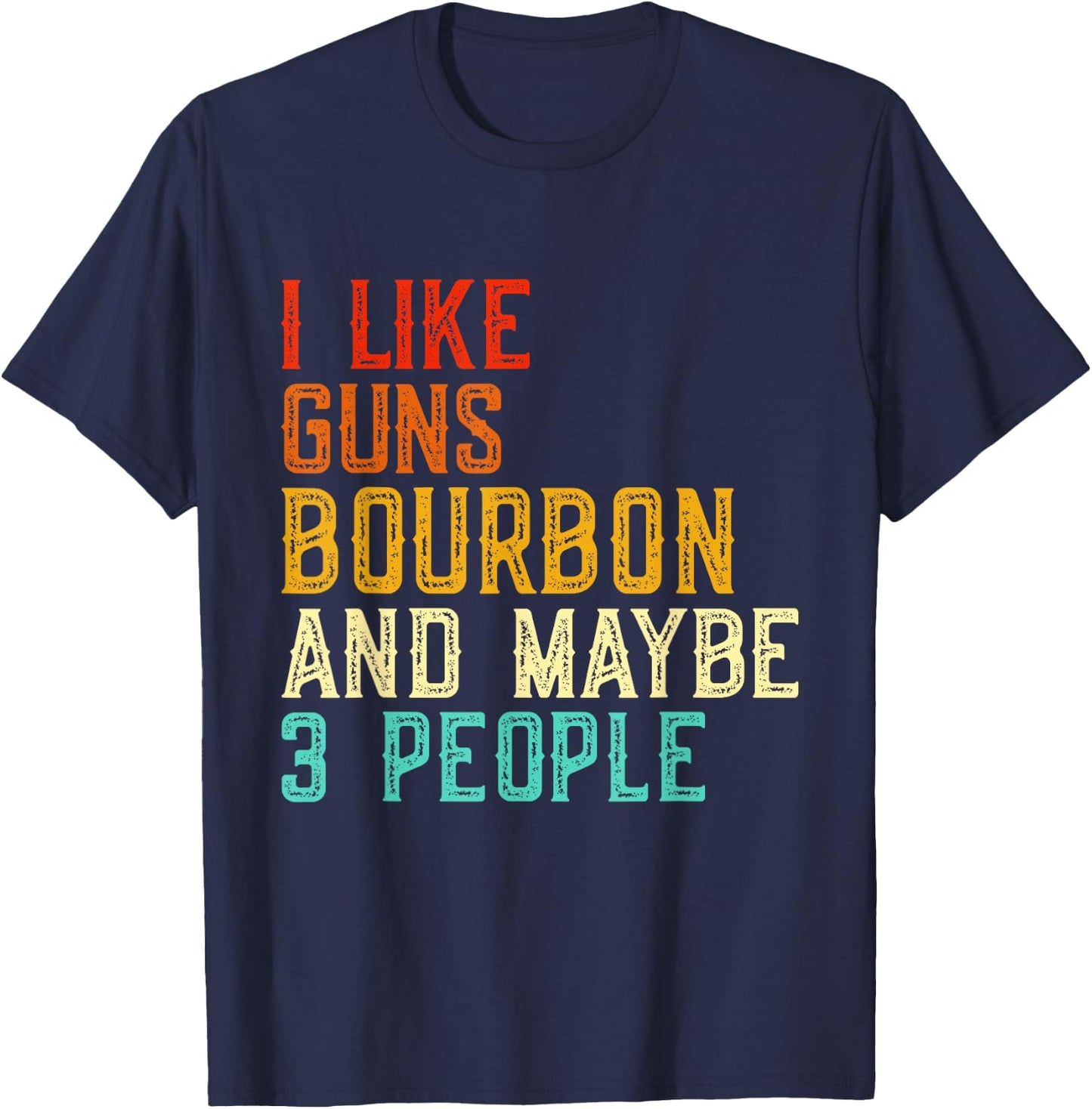 I Like Guns Bourbon Maybe 3 People Bourbon Drinking Lover T-Shirt - T-Shirt | Navy