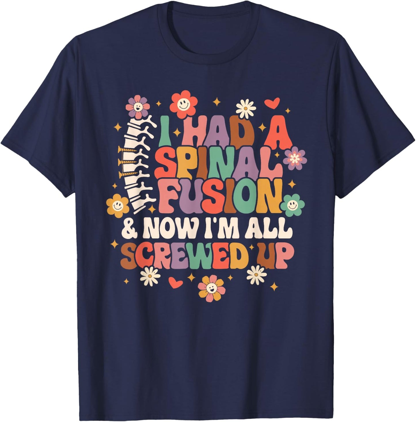 Spine Surgery I Had A Spinal Fusion & Now I'm All Screwed Up T-Shirt - T-Shirt | Navy