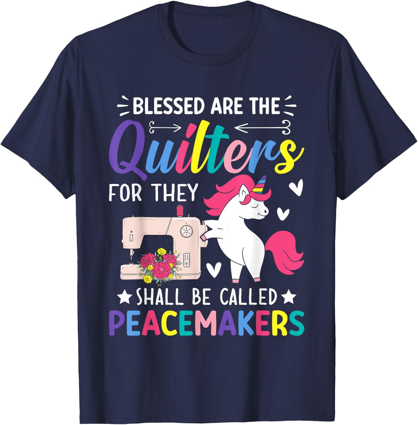 The Quilters Shall Be Called Peacemakers Quilting Sewing T-Shirt - T-Shirt | Navy