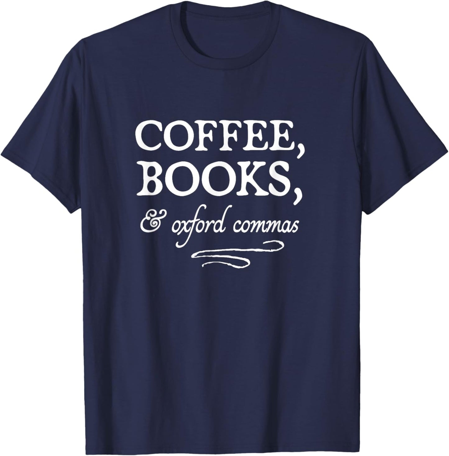 Coffee, Books, & Oxford Commas - bookworm grammar nerd gift T-Shirt - T-Shirt | Navy