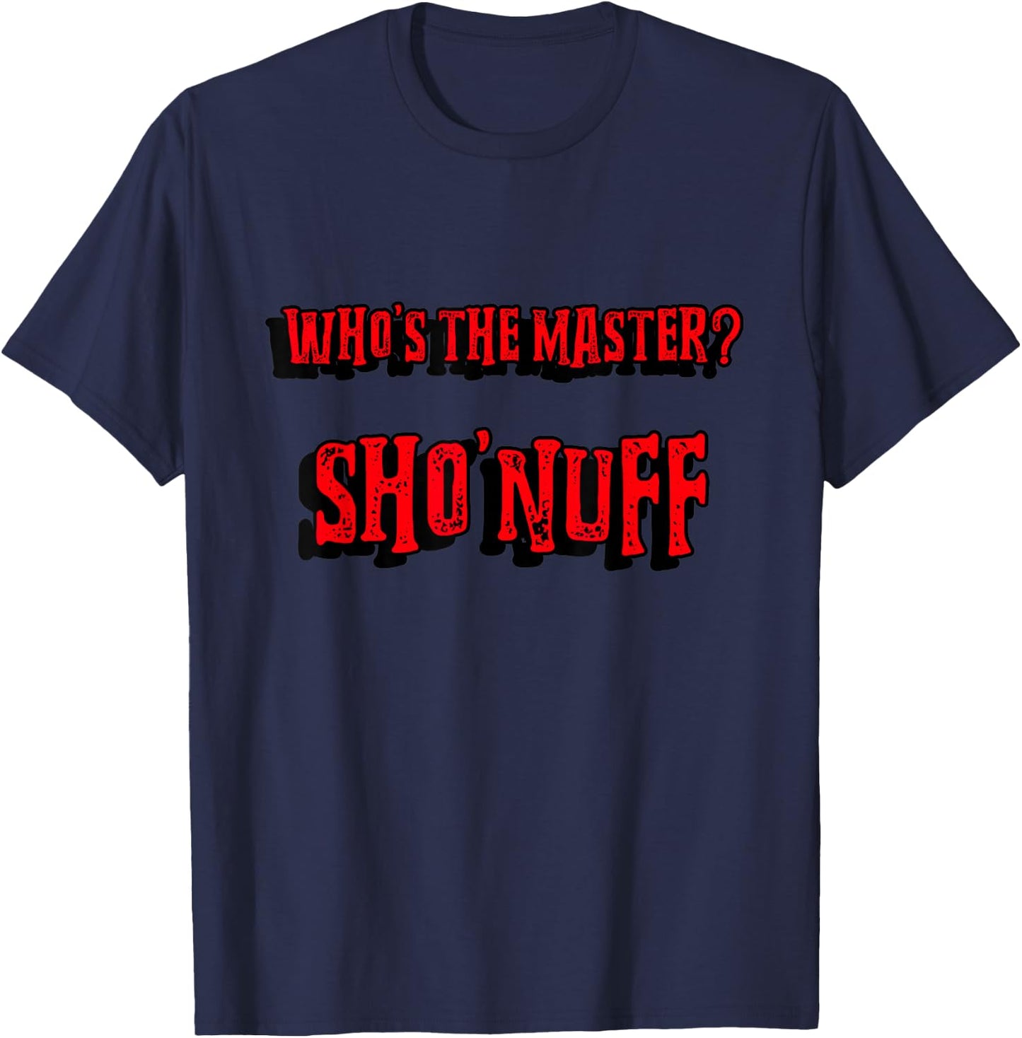 Who's the Master ? Sho'nuff if You Know You Know the Dragon T-Shirt - T-Shirt | Navy