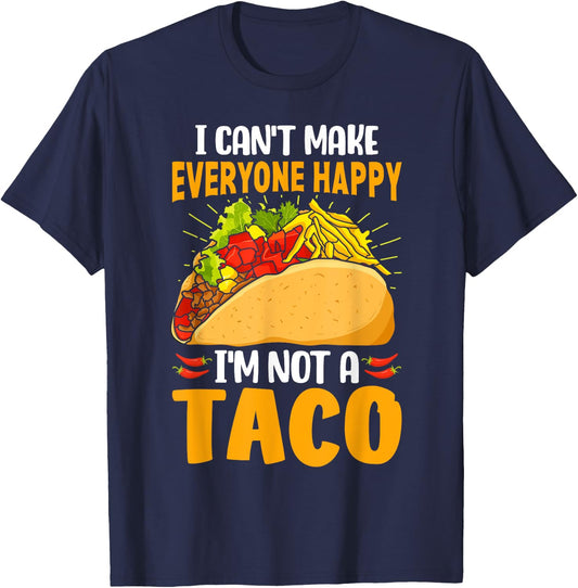 Taco Lover Funny I Can't Make Everyone Happy I'm Not a Taco T-Shirt - T-Shirt | Navy