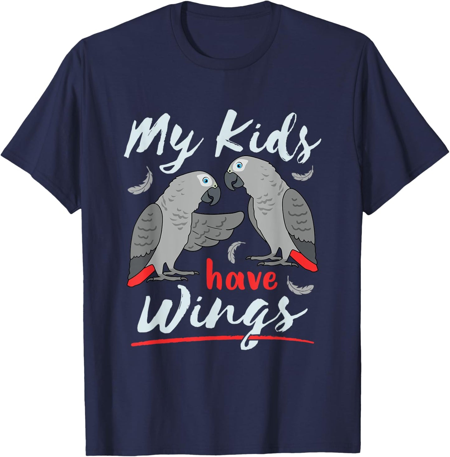 African Grey Parrot Mom Dad Cute Pet Bird My Kids Have Wings T-Shirt - T-Shirt | Navy