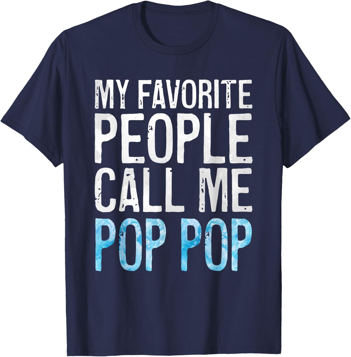 My Favorite People Call Me Pop Pop Shirt Men Fathers Day T-Shirt - T-Shirt | Navy