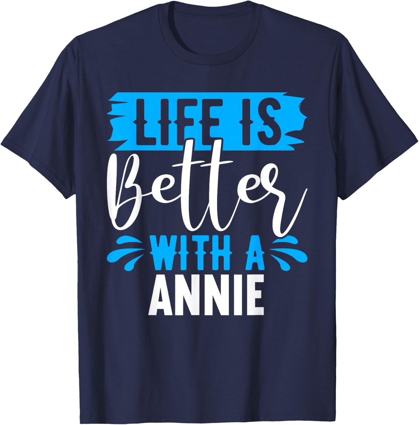 Life Is Better With A ANNIE Name ANNIE T-Shirt - T-Shirt | Navy