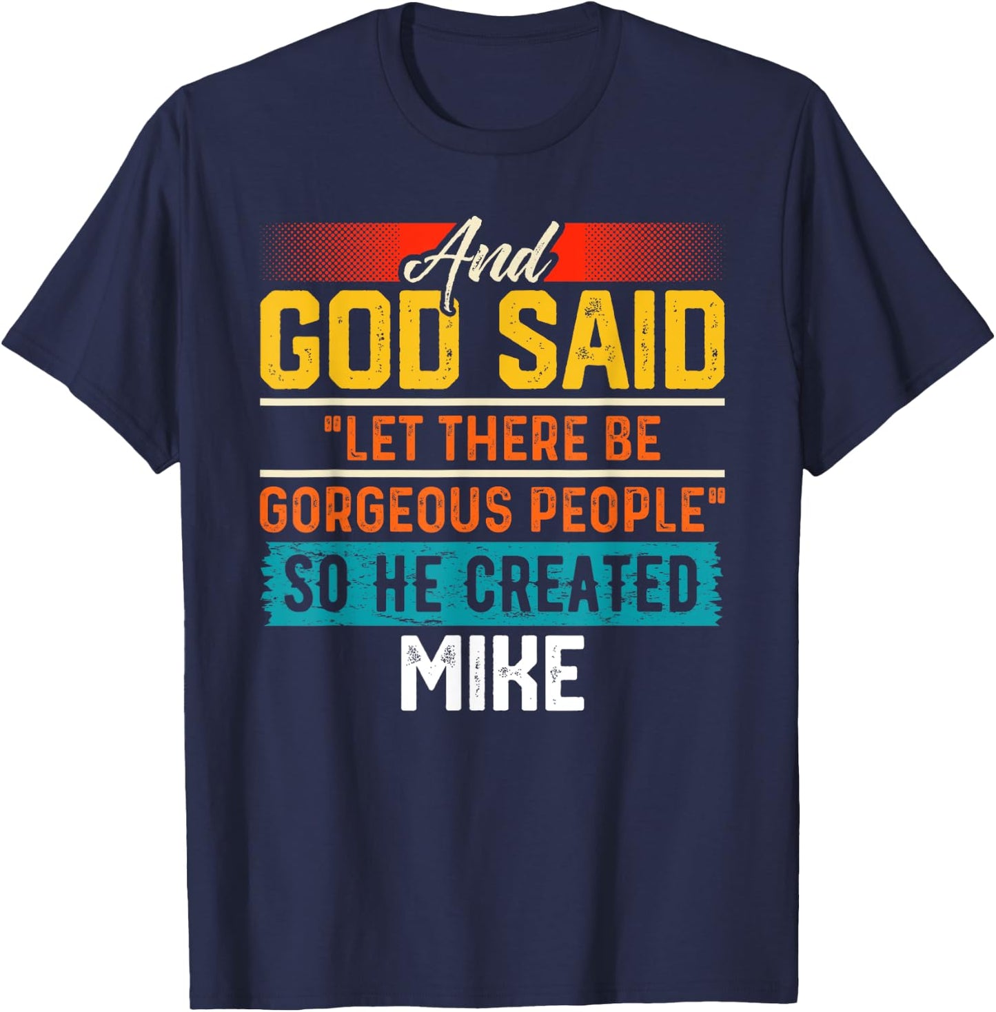 And God Said So He Created MIKE Name Funny MIKE T-Shirt - T-Shirt | Navy