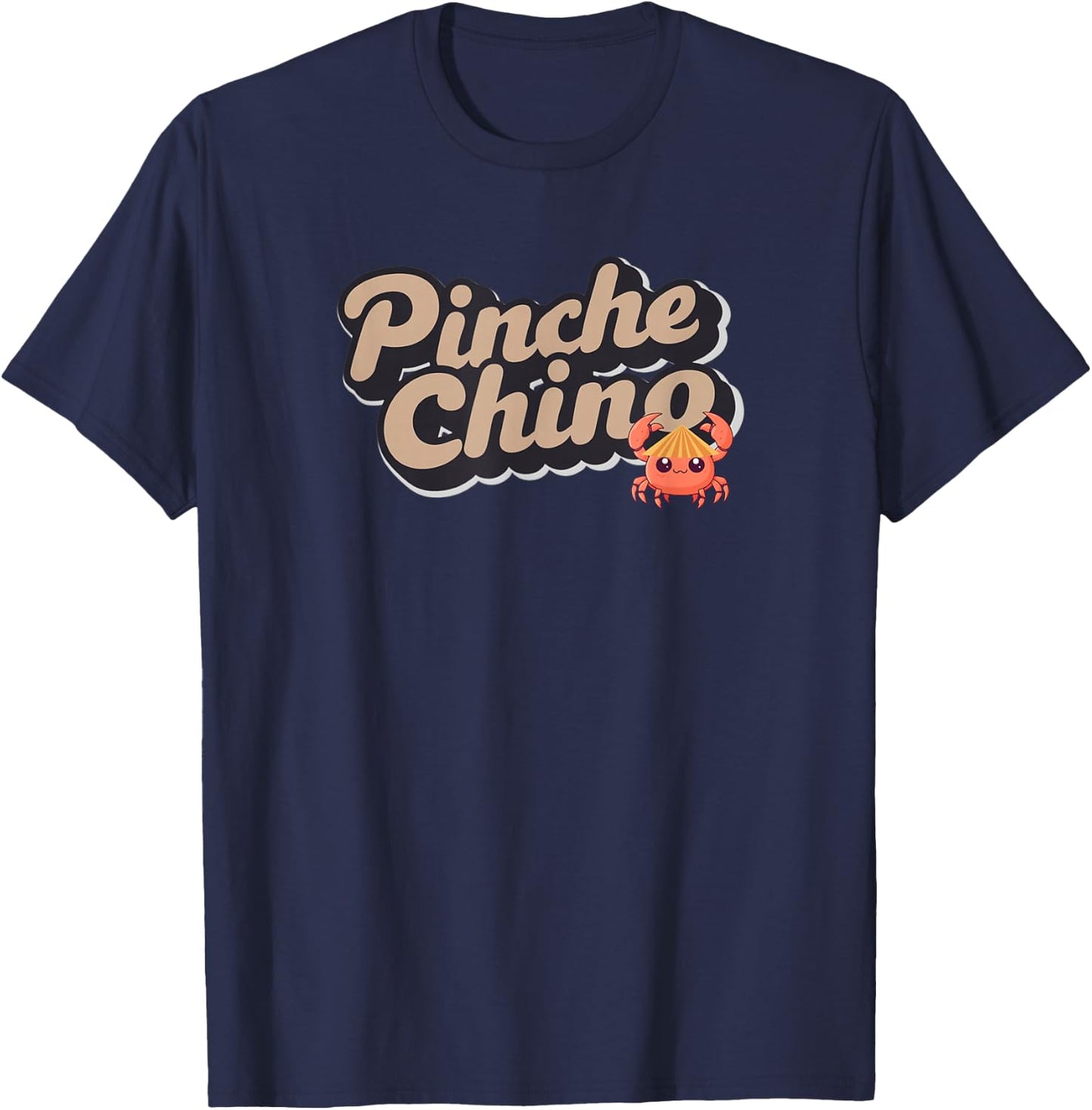 Pinche Chino! Funny Pun for Latino, Mexican, Asian, Crab T-Shirt - T-Shirt | Navy