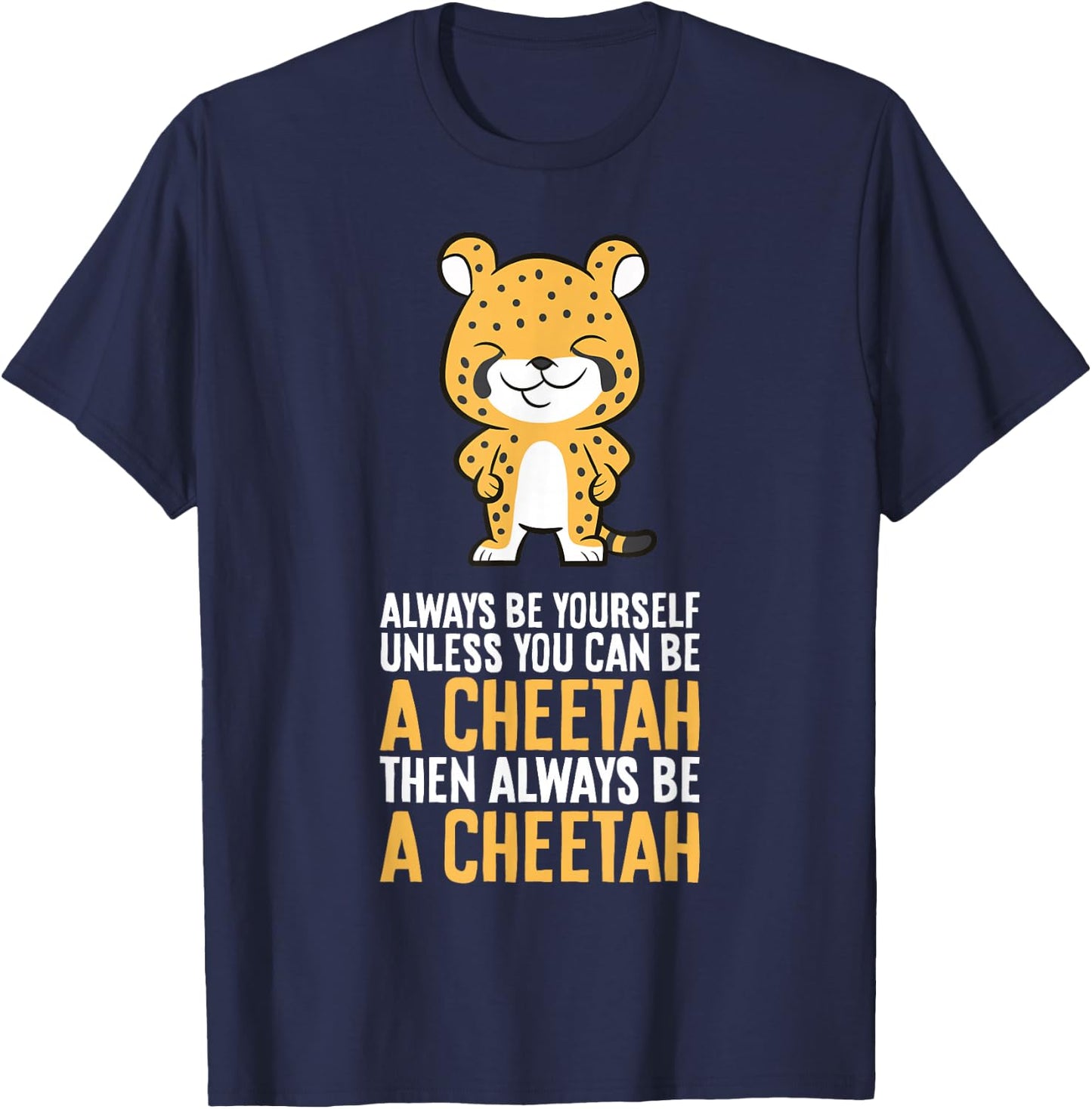 Cheetah Always Be Yourself Unless You Can Be A Cheetah T-Shirt - T-Shirt | Navy