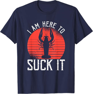 I Am Here To Suck It Crawfish Crustaceans Crayfish T-Shirt - T-Shirt | Navy