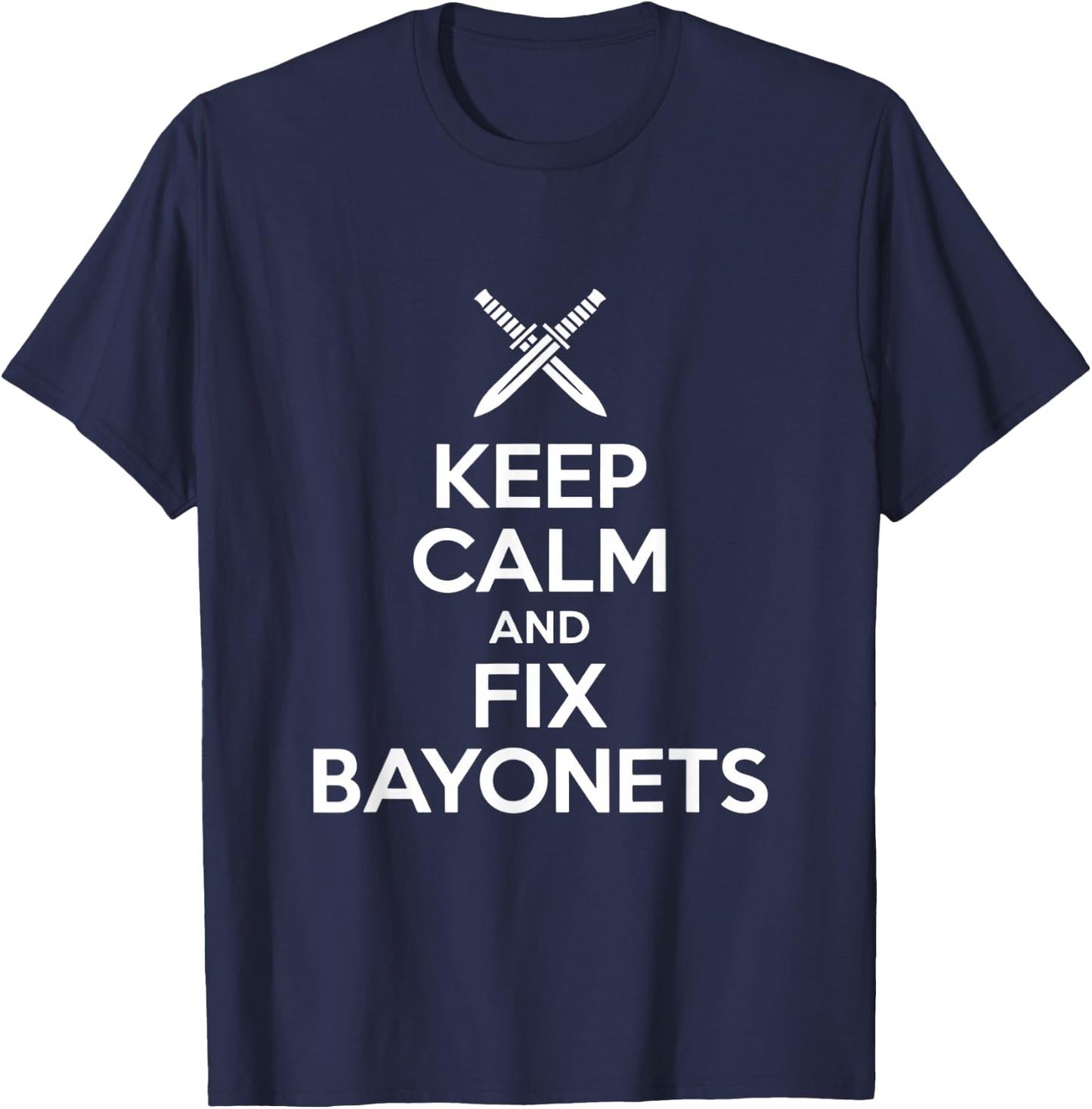 Keep Calm and Fix Bayonets Lustiger Spruch T-Shirt - T-Shirt | Navy
