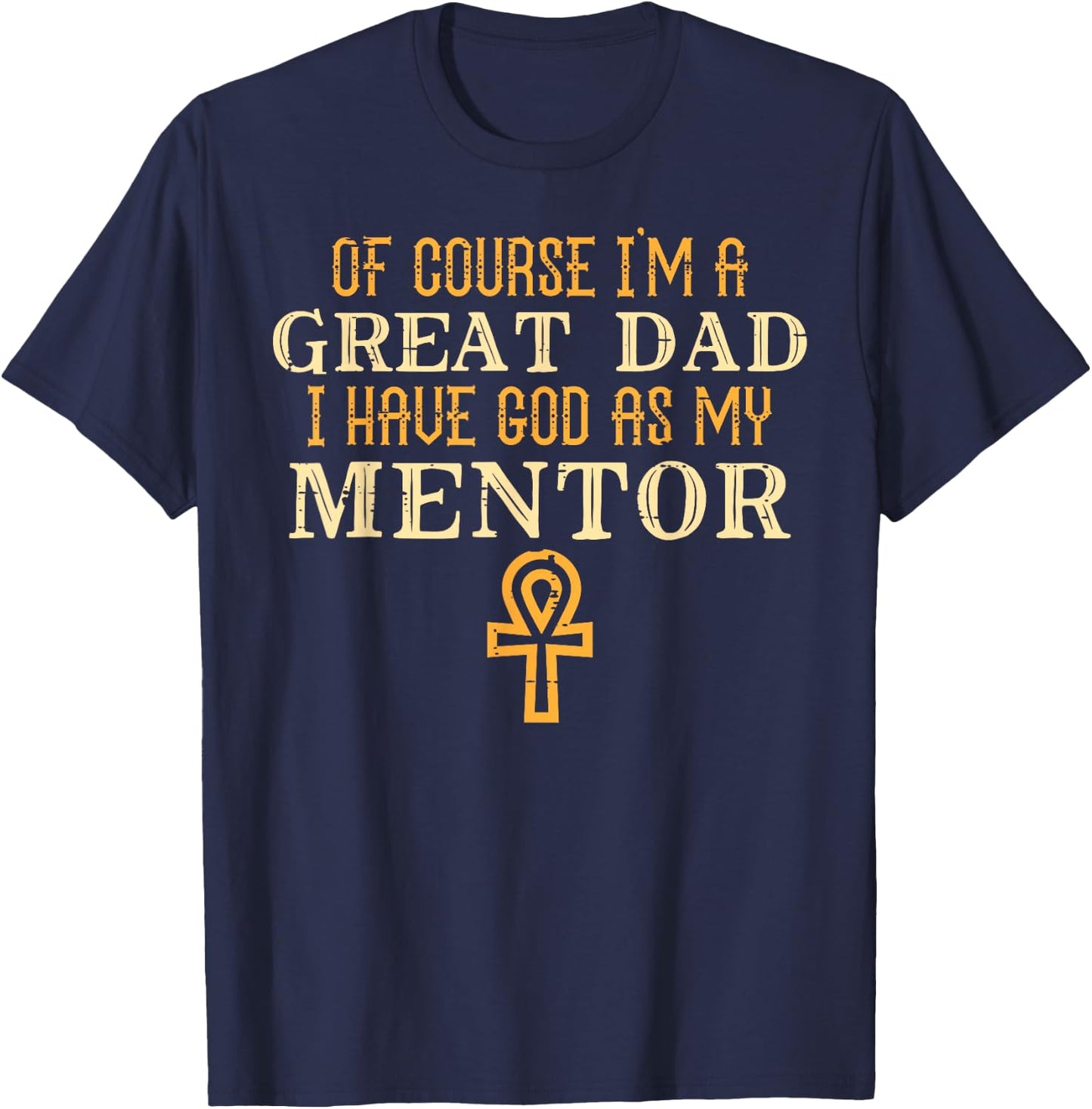 Im Great Dad God My Mentor Fathers Day Christian Papa Daddy T-Shirt - T-Shirt | Navy
