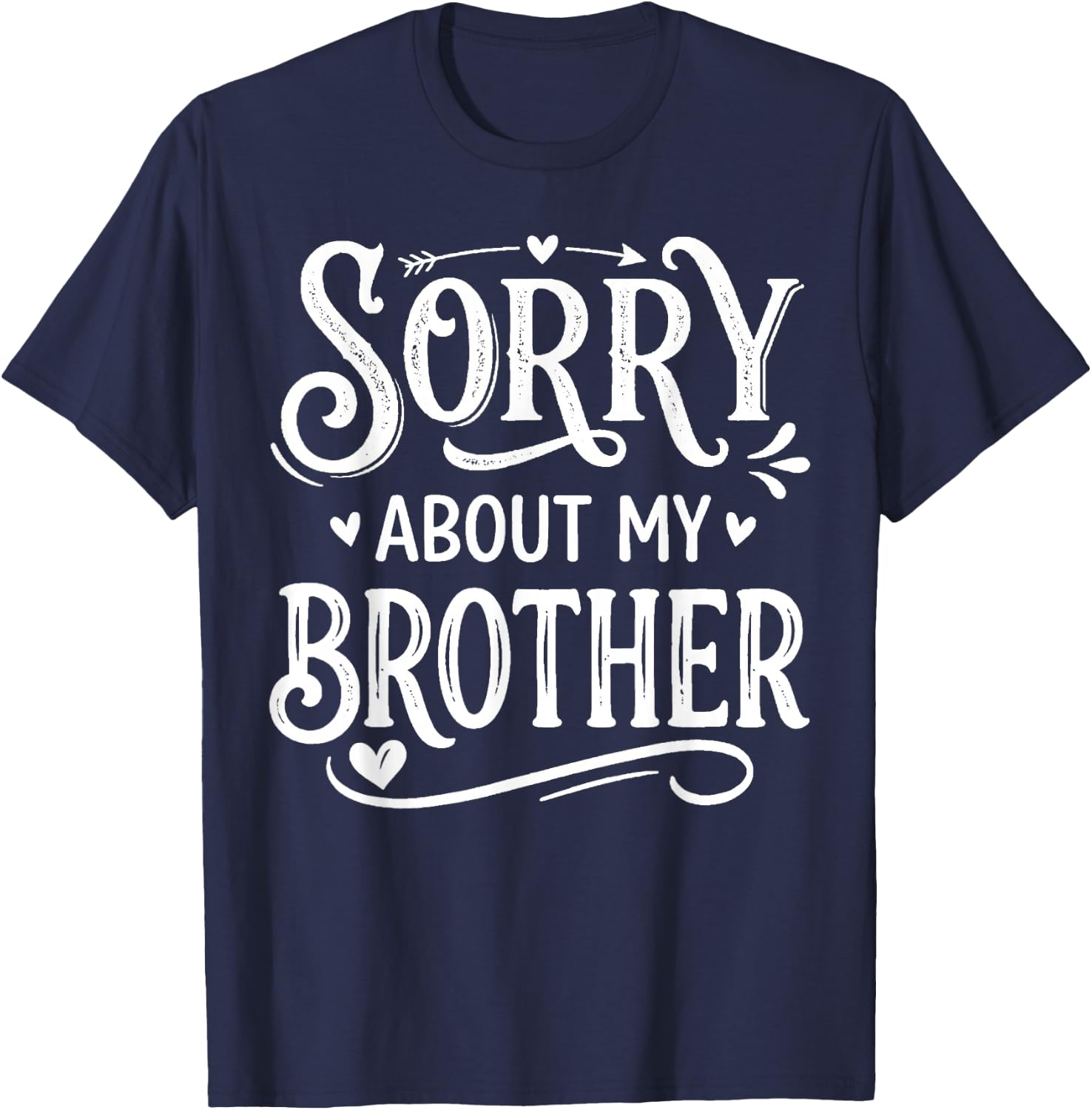 Sorry About My Brother Funny Sibling Humor T-Shirt - T-Shirt | Navy
