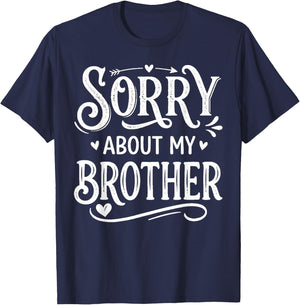 Sorry About My Brother Funny Sibling Humor T-Shirt - T-Shirt | Navy
