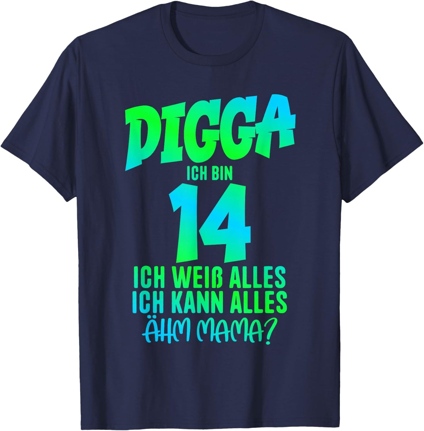 14th Birthday Digga I Am 14 Ich Kann Alles Ähm Mama? T-Shirt - T-Shirt | Navy