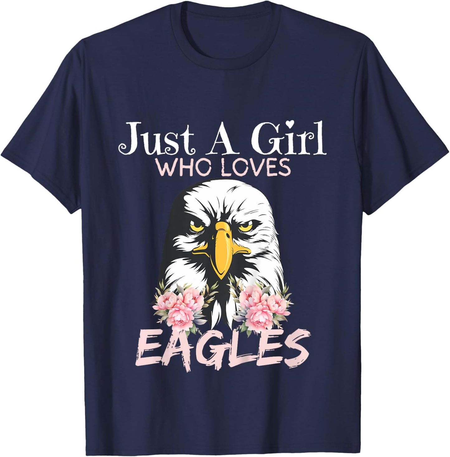 Eagle Just A Girl Who Loves Eagles Funny Girls Eagle Lovers T-Shirt - T-Shirt | Navy