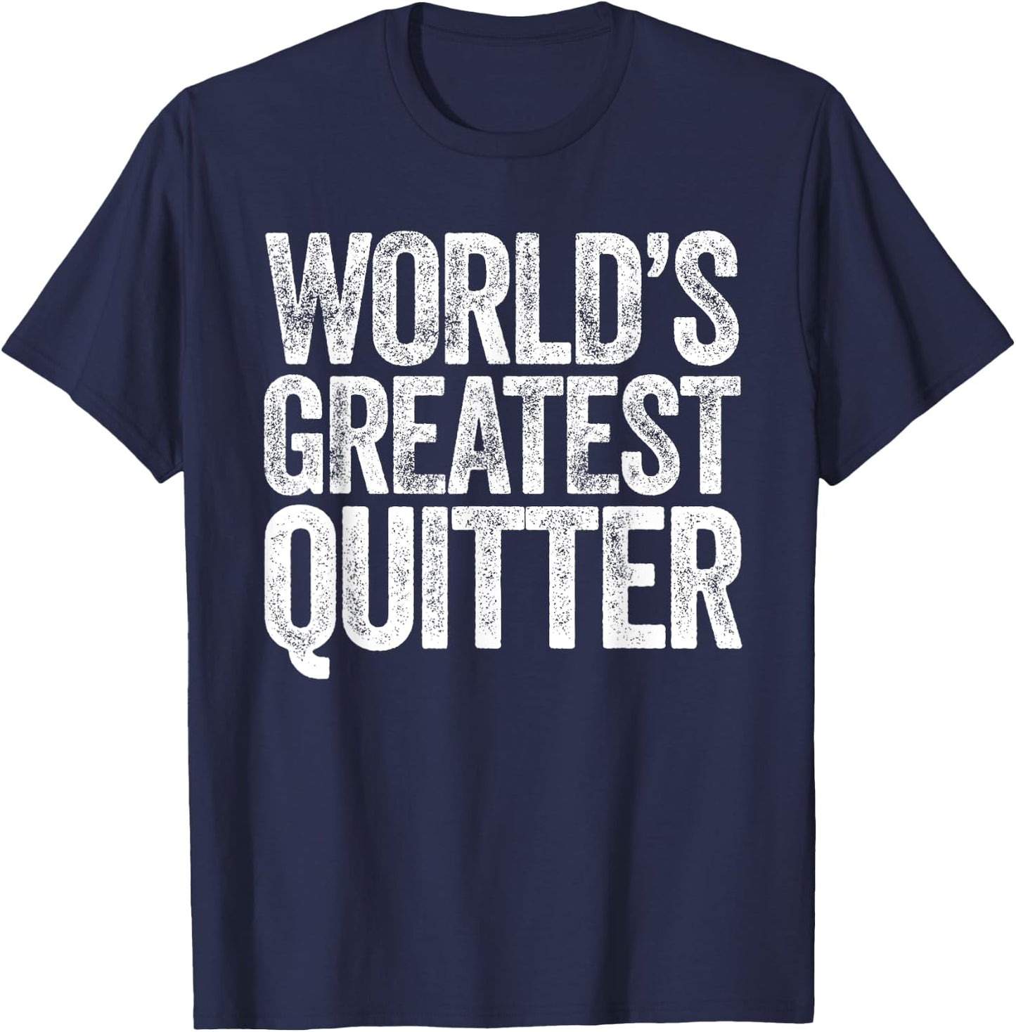 World's Greatest Quitter T-Shirt - T-Shirt | Navy